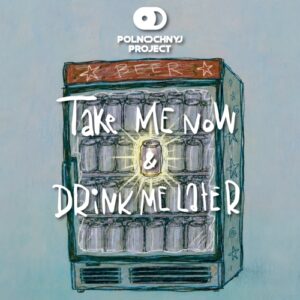 midnight project тэйк ми нау энд дринк ми лэйтер